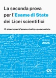 La seconda prova per l'Esame di Stato dei Licei scientifici. 10 simulazioni d'esame risolte e commentate