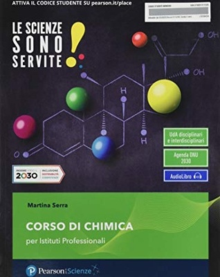 Scienze sono servite! Corso di chimica. Per le Scuole superiori