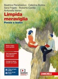 Limpida meraviglia. Poesia e teatro. Per le Scuole superiori