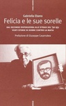 Felicia e le sue sorelle. Dal secondo dopoguerra alle stragi del '92-'93: venti storie di donne contro la mafia