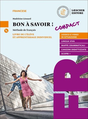 Bon a savoir! Méthode de français. Compact. Livre de l'élève et apprentissage individuel. Con Tableaux des conjugaisons. Per le Scuole superiori. Con e-book
