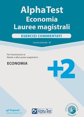 Alpha Test. Economia. Lauree magistrali. Esercizi commentati