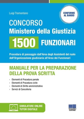 Concorso Ministero della Giustizia 1500 funzionari - Manuale per la preparazione della prova scritta. Procedura di passaggio dall'Area degli Assistenti del ruolo dell'Organizzazione giudiziaria all'Area dei Funzionari