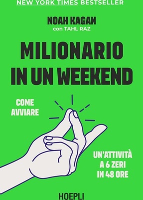 Milionario in un weekend. Come avviare un'attività a 6 zeri in 48 ore