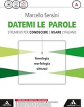 Datemi le parole. Volume A e B. Strumenti per conoscere e usare l'italiano