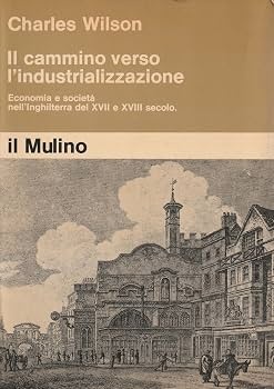 il cammino verso l'industrializzazione - economia e società nell'inghilterra del XVII e XVIII secolo