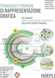 Tecnologie e tecniche di rappresentazione grafica. Per gli Ist. tecnici e professionali