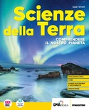 Scienze della terra. Comprendere il nostro pianeta. Per le Scuole superiori