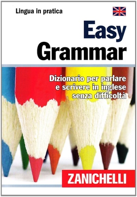 Easy Grammar. Dizionario per parlare e scrivere inglese senza difficoltà