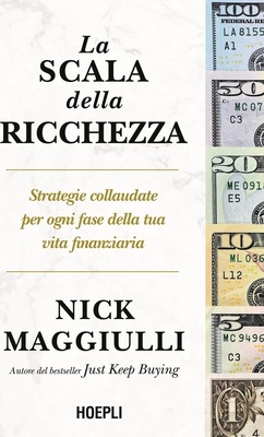La scala della ricchezza. Strategie collaudate per ogni fase della tua vita finanziaria