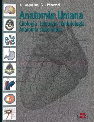 Anatomia Umana. Citologia, Istologia, Embriologia, Anatomia sistematica