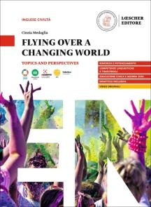 Flying over a changing world. Topics and perspectives. A2-B1. Per le Scuole superiori