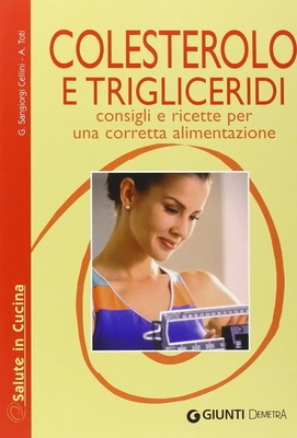 Colesterolo e trigliceridi. Consigli e ricette per una corretta alimentazione