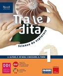 Tra le dita 1. Scienze da esplorare. Per la Scuola media