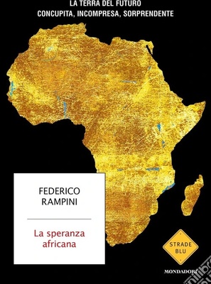 La speranza africana. La terra del futuro concupita, incompresa, sorprendente