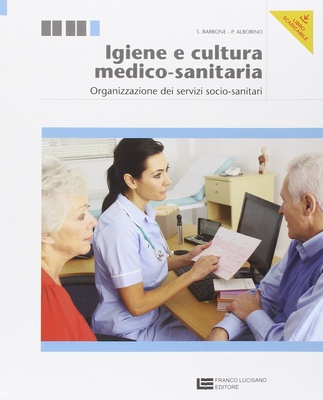 Igiene e cultura medico-sanitaria. Organizzazione dei servizi socio-sanitari. Con espansione online. Per le Scuole superiori