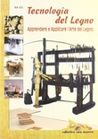 Tecnologia del legno. Apprendere e applicare l'arte del legno