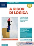 A rigor di logica. Fonologia, ortografia, morfologia, lessico