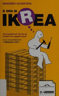 E ora si Ikrea. 25 progetti per far da sé mobili con oggetti usati. Ediz. illustrata