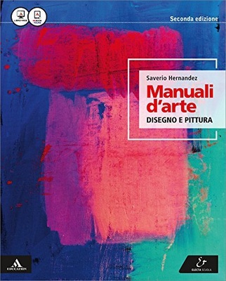 Manuali d'arte. Disegno e pittura. Con atlante. Per le Scuole superiori