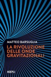 La rivoluzione delle onde gravitazionali