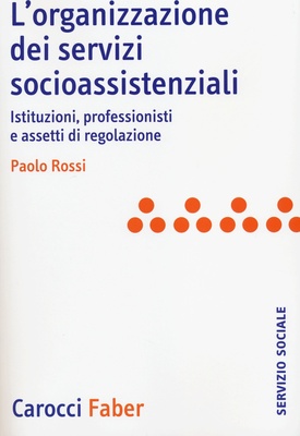 L'organizzazione dei servizi socioassistenziali. Istituzioni, professionisti e assetti di regolazione