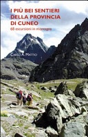 I più bei sentieri della provincia di Cuneo. 68 escursioni in montagna. Ediz. illustrata