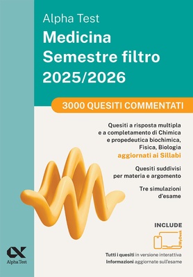 Alpha Test Medicina. Semestre filtro. 3000 quesiti commentati 2025. Per superare le tre prove finali di accesso al secondo semestre di Medicina.
