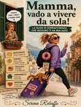 Mamma, vado a vivere da sola!