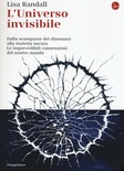 L' universo invisibile. Dalla scomparsa dei dinosauri alla materia oscura. Le imprevedibili connessioni del nostro mondo