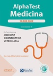 Alpha Test. Medicina. 10.000 quiz. Per l'ammissione a medicina, odontoiatria e veterinaria. Con software di simulazione