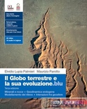 Il globo terrestre e la sua evoluzione.blu. Con Minerali e rocce, Geodinamica endogena, Modellamento del rilievo, Interazioni fra geosfere. Per le Scuole superiori