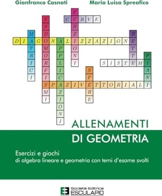 Allenamenti di geometria. Esercizi e giochi di algebra lineare e geometria con temi d'esame svolti