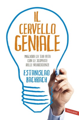Il cervello geniale. Migliora la tua vita con le scoperte delle neuroscienze