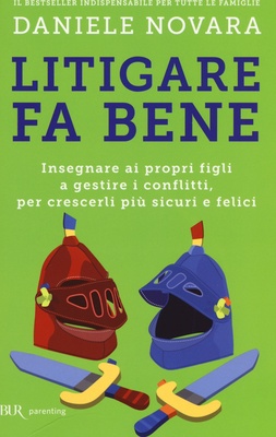 Litigare fa bene. Insegnare ai propri figli a gestire i conflitti, per crescerli più sicuri e felici