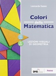 Colori della matematica. LEZIONI VISUALI DI GEOMETRIA