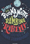 Storie della buonanotte per bambine ribelli. 100 vite di donne straordinarie. Ediz. a colori