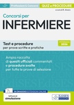 Concorsi per infermiere. Test e procedure per prove scritte e pratiche. Ampia raccolta di quesiti ufficiali commentati e procedure svolte per prove scritte