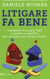 Litigare fa bene. Insegnare ai propri figli a gestire i conflitti, per crescerli più sicuri e felici