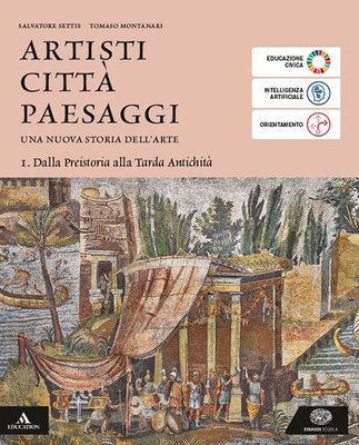 Artisti città paesaggi. Vol. 1: Dalla Preistoria alla Tarda Antichità. Per i Licei e gli Ist. magistrali