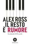 Il resto è rumore. Ascoltando il XX secolo (