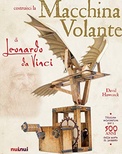 La macchina volante di Leonardo da Vinci. Ediz. a colori