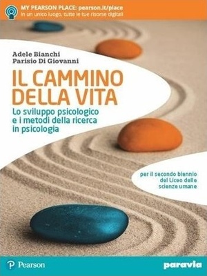 Il cammino della vita. Lo sviluppo psicologico e i metodi della ricerca in psicologia.