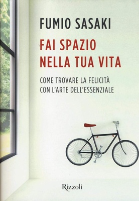Fai spazio nella tua vita. Come trovare la felicità con l'arte dell'essenziale