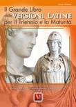 Il grande libro delle versioni latine. Testo latino a fronte. Per il triennio e la maturità