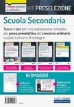 Kit preselezione Scuola secondaria. Teoria e test per una preparazione completa alla prova preselettiva del concorso ordinario su posti comuni e di sostegno.