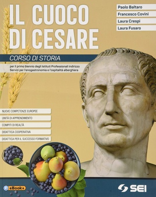 Il cuoco di Cesare. Con Pronto per l'interrogazione. Corso di storia. Per il primo biennio degli Ist. professionali alberghieri