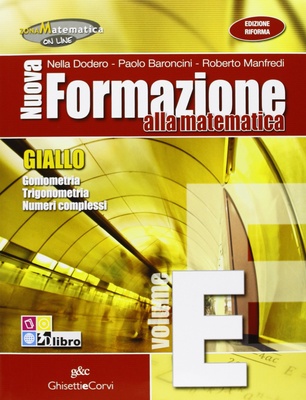 Nuova formazione alla matematica. Giallo. Vol. E: Goniometria-Trigonometria-Numeri complessi