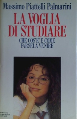 La voglia di studiare. Regole e astuzie per studiare con piacere e successo