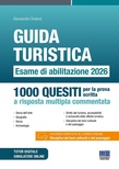 Guida turistica. Esame di abilitazione 2026. 1000 quesiti per la prova scritta a risposta multipla commentata. Con simulatore online. Con tutor digitale